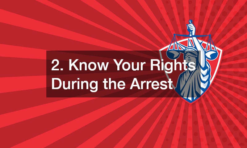 2. Know Your Rights During the Arrest