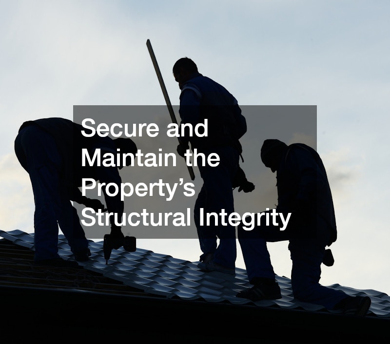 Secure and Maintain the Property’s Structural Integrity