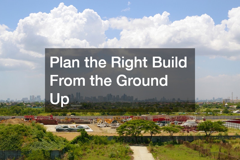 Plan the Right Build From the Ground Up