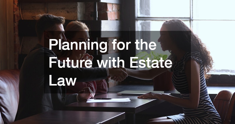 Planning for the Future with Estate Law