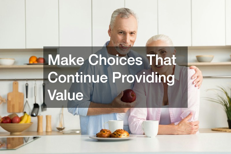 Make Choices That Continue Providing Value