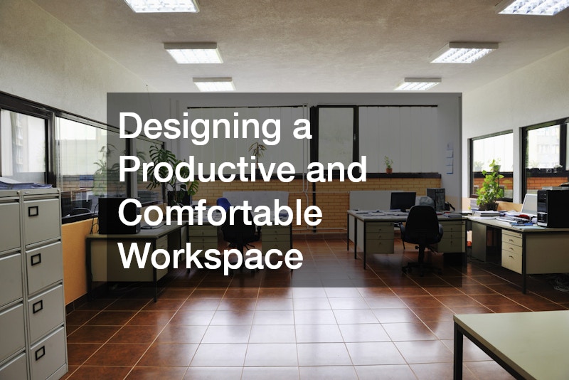 Designing a Productive and Comfortable Workspace