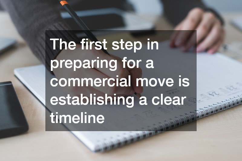 The first step in preparing for a commercial move is establishing a clear timeline