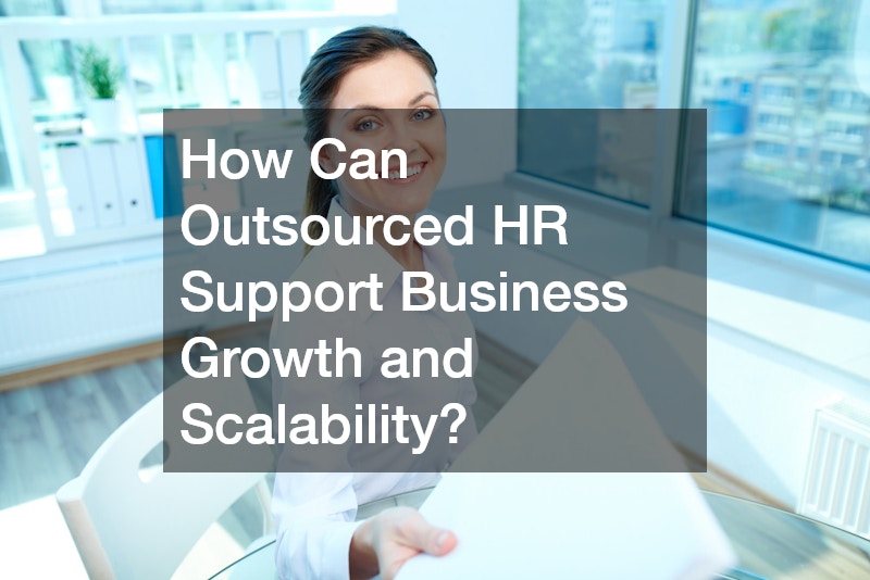 How Can Outsourced HR Support Business Growth and Scalability?