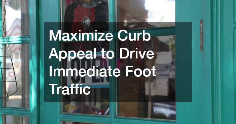 Maximize Curb Appeal to Drive Immediate Foot Traffic