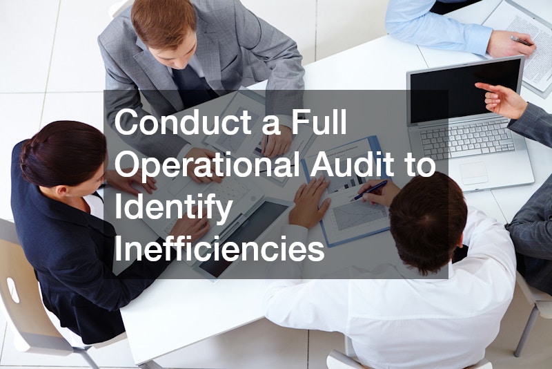 Conduct a Full Operational Audit to Identify Inefficiencies
