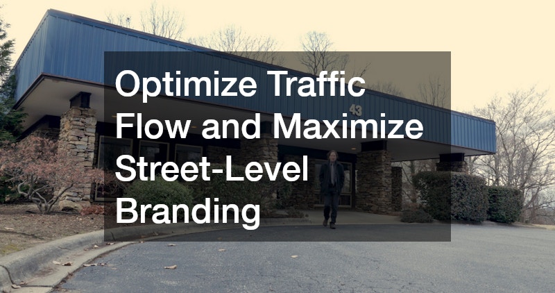 Optimize Traffic Flow and Maximize Street-Level Branding