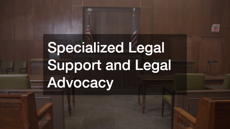Specialized Legal Support and Legal Advocacy