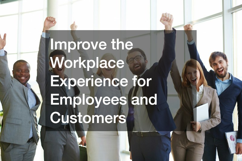 Improve the Workplace Experience for Employees and Customers