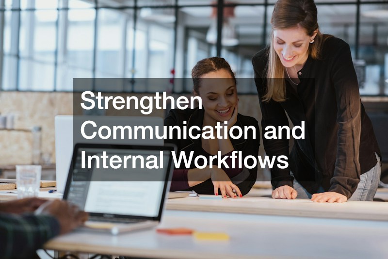Strengthen Communication and Internal Workflows