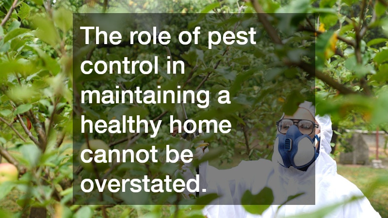 The role of pest control in maintaining a healthy home cannot be overstated.