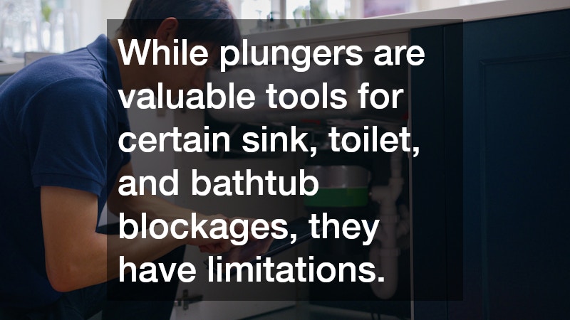 While plungers are valuable tools for certain sink, toilet, and bathtub blockages, they have limitations.