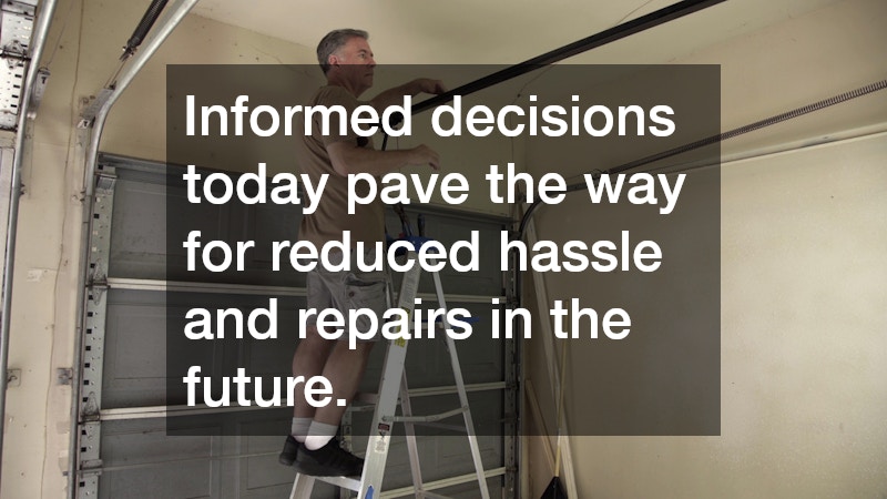 Informed decisions today pave the way for reduced hassle and repairs in the future.