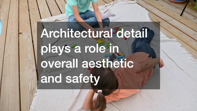 Architectural detail plays a role in overall aesthetic and safety