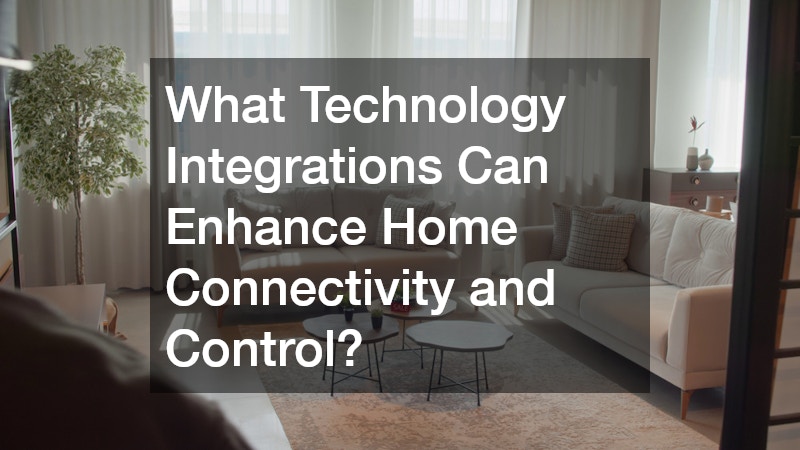 What Technology Integrations Can Enhance Home Connectivity and Control?