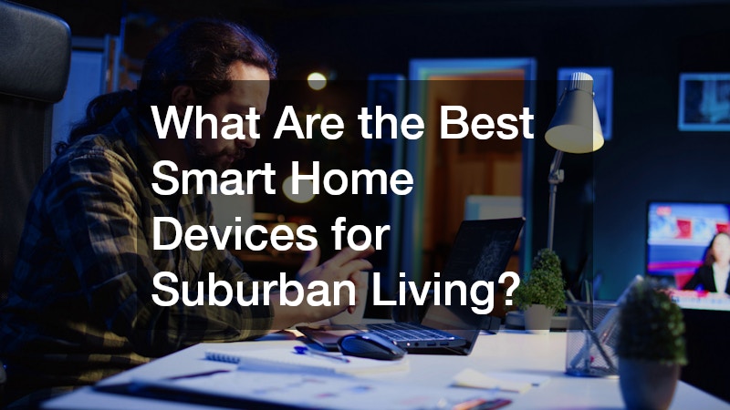 What Are the Best Smart Home Devices for Suburban Living?