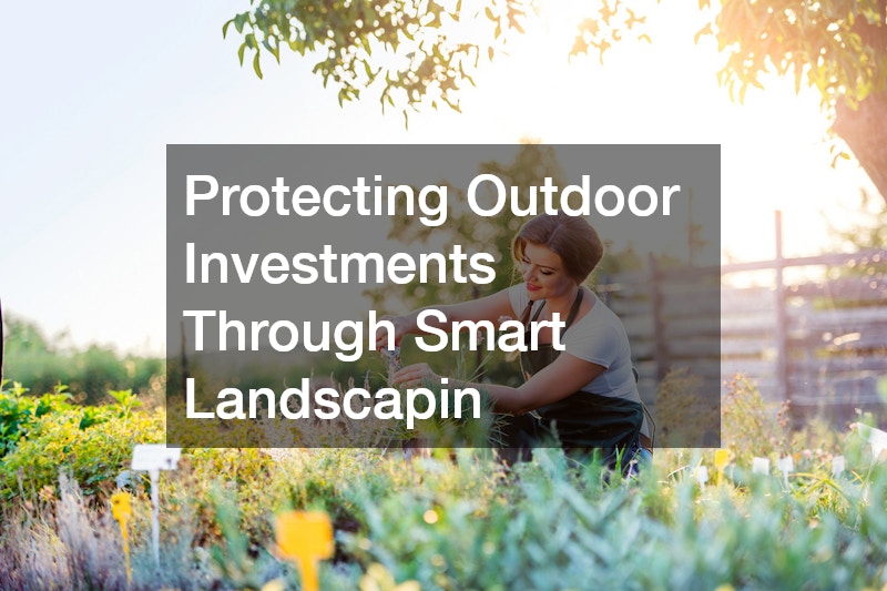 Protecting Outdoor Investments Through Smart Landscapin