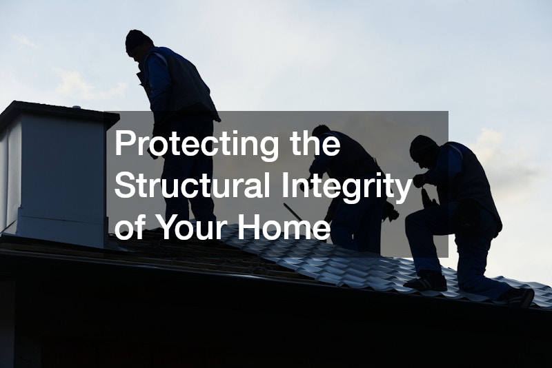 Protecting the Structural Integrity of Your Home