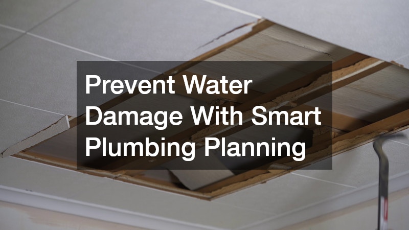 Prevent Water Damage With Smart Plumbing Planning