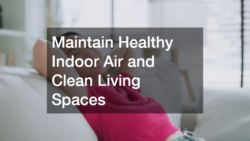 Maintain Healthy Indoor Air and Clean Living Spaces
