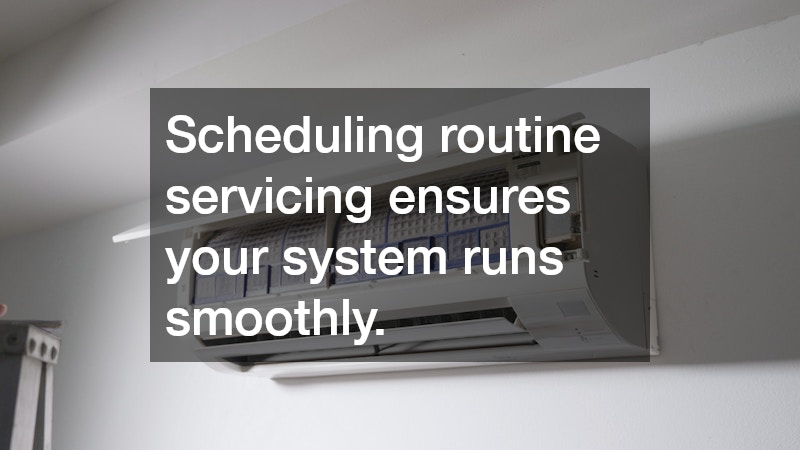 Scheduling routine servicing ensures your system runs smoothly.