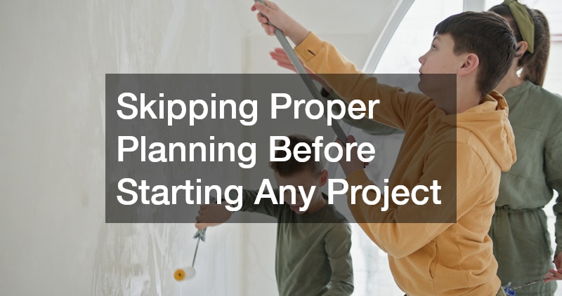 Skipping Proper Planning Before Starting Any Project