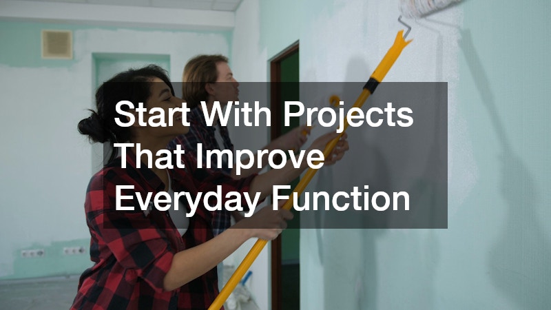 Start With Projects That Improve Everyday Function
