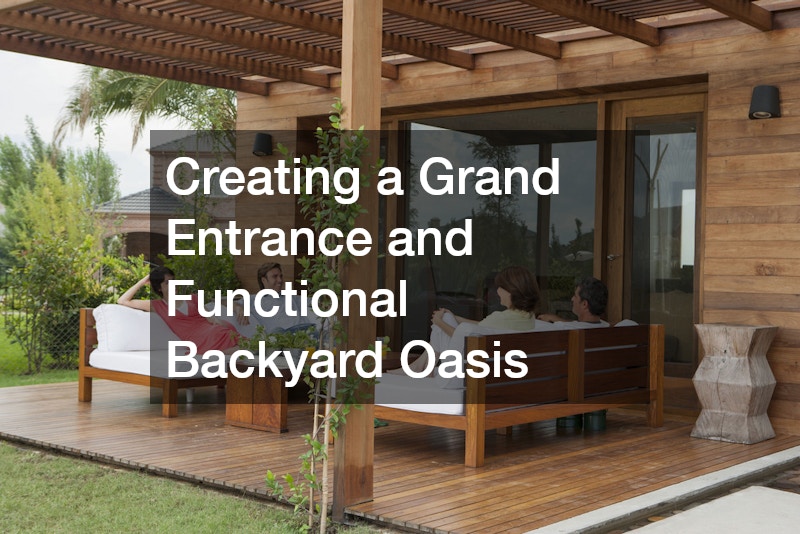 Creating a Grand Entrance and Functional Backyard Oasis