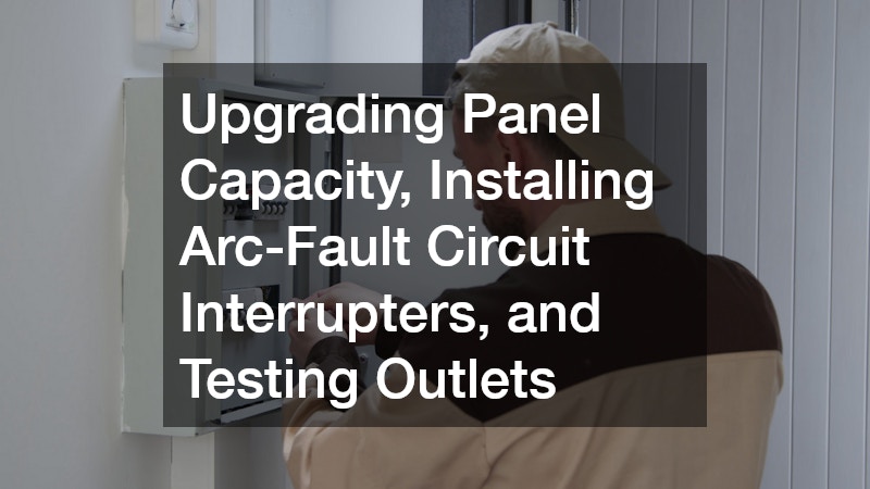 Upgrading Panel Capacity, Installing Arc-Fault Circuit Interrupters, and Testing Outlets