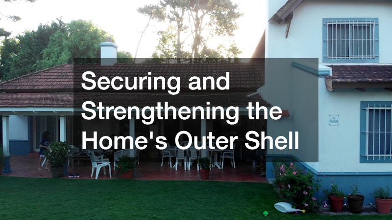 Securing and Strengthening the Home’s Outer Shell