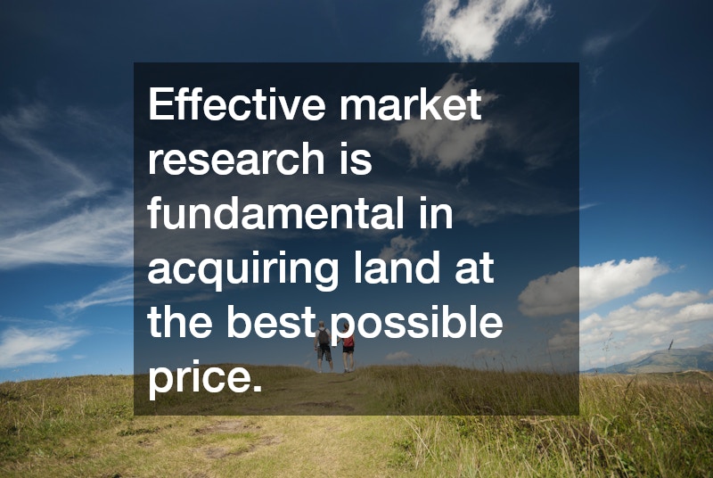 Effective market research is fundamental in acquiring land at the best possible price.