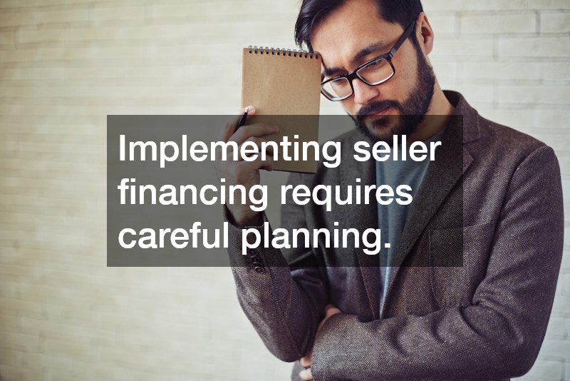 Implementing seller financing requires careful planning.