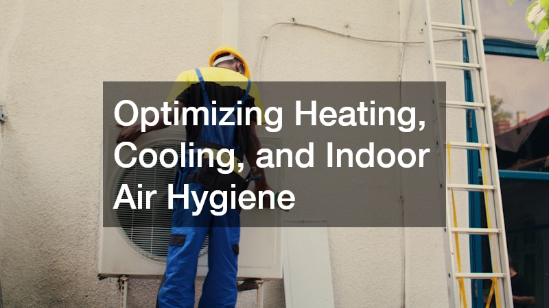 Optimizing Heating, Cooling, and Indoor Air Hygiene