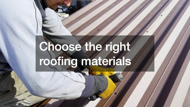 Choose the right roofing materials