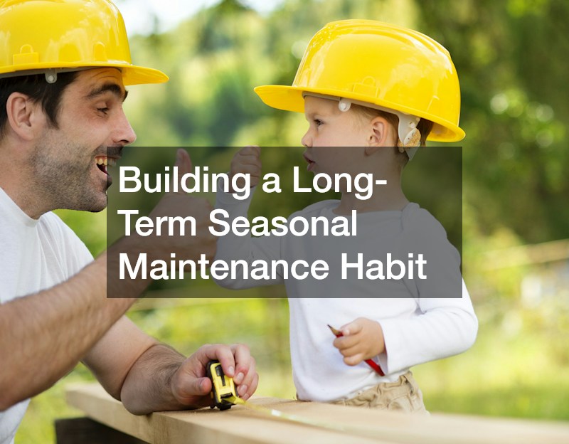 Building a Long-Term Seasonal Maintenance Habit