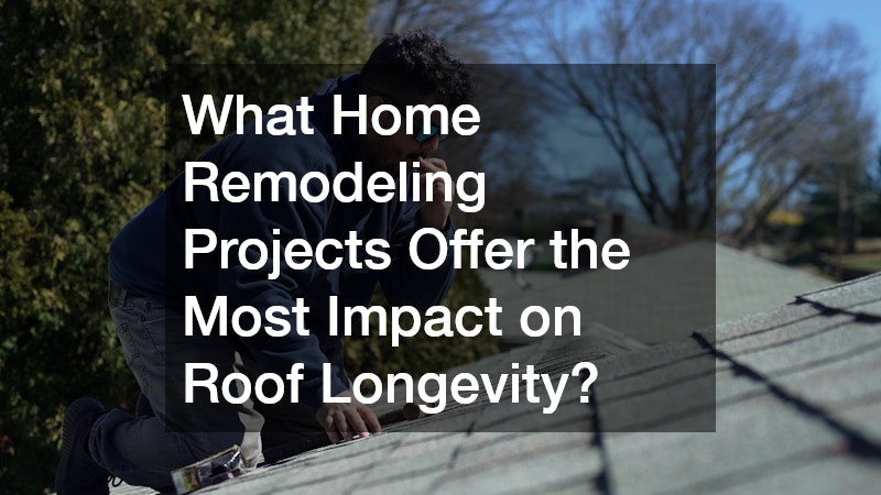 What Home Remodeling Projects Offer the Most Impact on Roof Longevity?