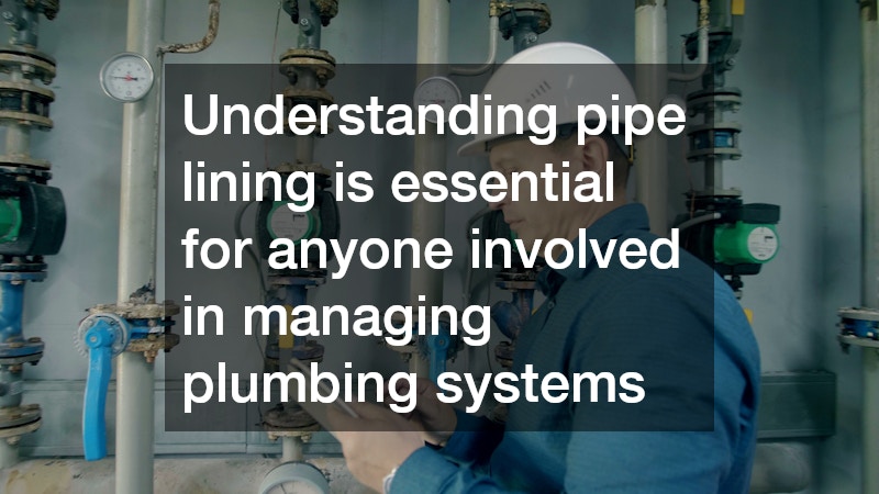Understanding pipe lining is essential for anyone involved in managing plumbing systems