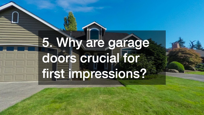 5. Why are garage doors crucial for first impressions?