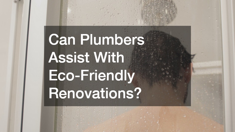 Can Plumbers Assist With Eco-Friendly Renovations?