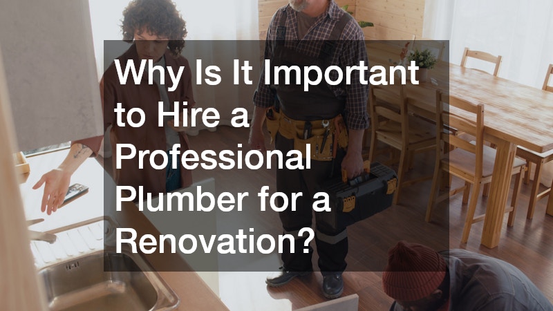 Why Is It Important to Hire a Professional Plumber for a Renovation?