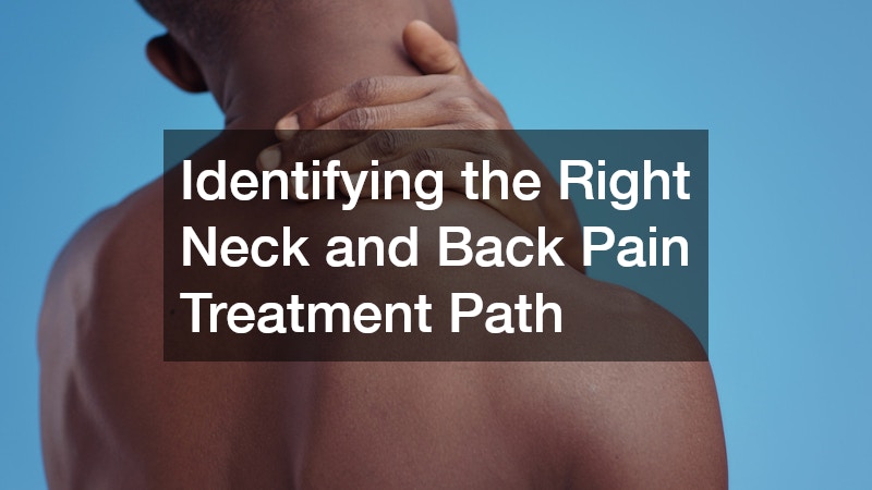 Identifying the Right Neck and Back Pain Treatment Path