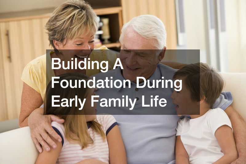 Building A Foundation During Early Family Life