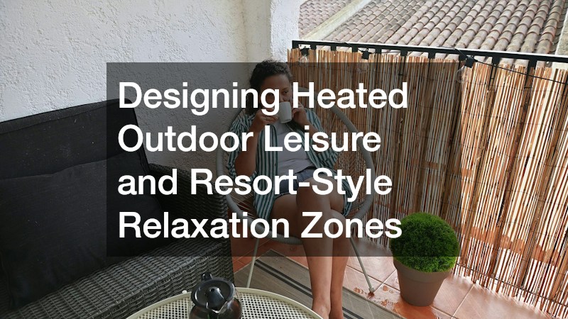 Designing Heated Outdoor Leisure and Resort-Style Relaxation Zones