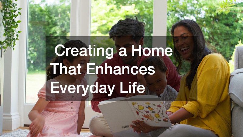  Creating a Home That Enhances Everyday Life