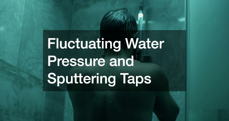 Fluctuating Water Pressure and Sputtering Taps