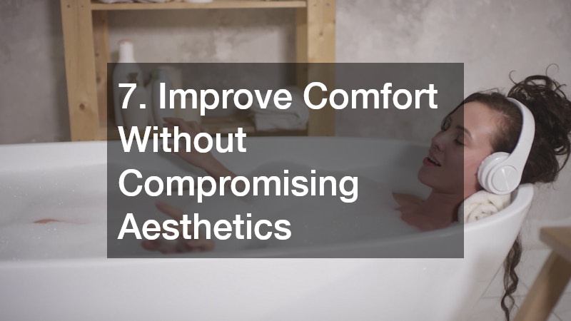7. Improve Comfort Without Compromising Aesthetics