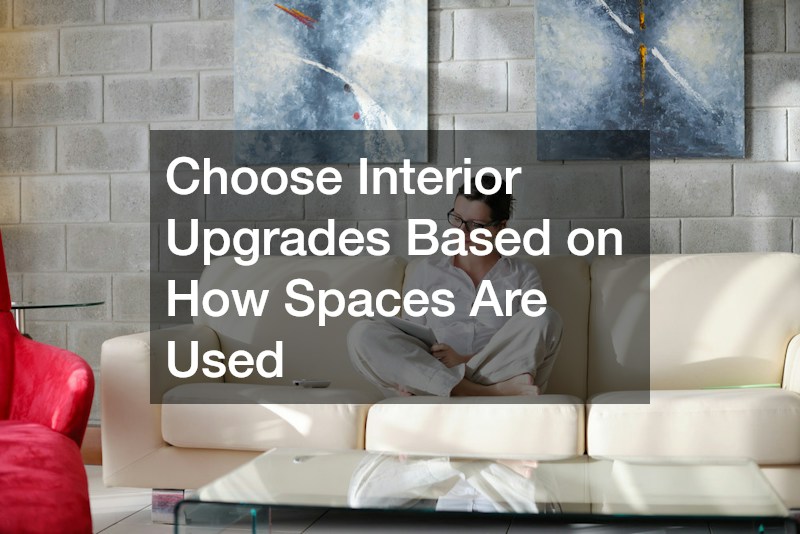 Choose Interior Upgrades Based on How Spaces Are Used