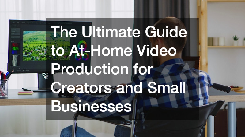 The Ultimate Guide to At-Home Video Production for Creators and Small Businesses