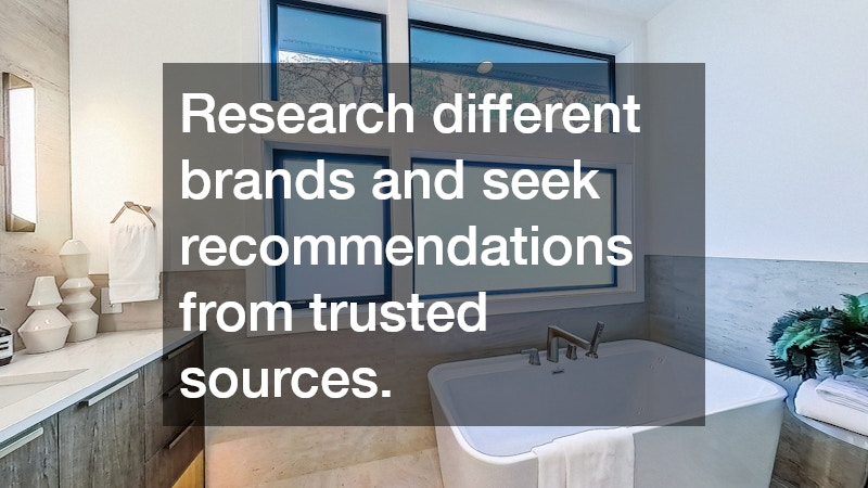 Research different brands and seek recommendations from trusted sources.