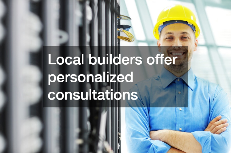 Local builders offer personalized consultations